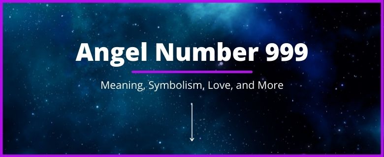 Angel Number 999 Meaning and Symbolism